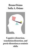 Cognitive distortion, translation distortion, and poetic distortion as semiotic shifts B0GW694Y34 Book Cover