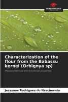 Characterization of the flour from the Babassu kernel (Orbignya sp): Physicochemical and functional properties 6206042715 Book Cover