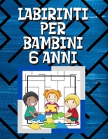 Labirinti Per Bambini 6 Anni: Labirinto Libro, Libro Del Labirinto, Labirinti e Percorsi B09CRNHT4T Book Cover