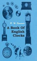 A book of English clocks / by R. W. Symonds 1445509474 Book Cover