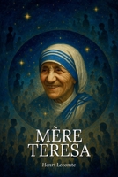 L’essentiel de la vie de Mère Teresa - Une biographie: Découvrez la force bouleversante d’une vie consacrée aux plus démunis, et laissez-vous inspirer ... universel de Mère Teresa (French Edition) B0FBKBNG11 Book Cover
