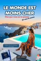 LE MONDE EST MOINS CHER Plus que vous ne le pensez (Si vous le savez) 2026: Comment éviter de trop payer ses voyages et découvrir le monde à petit budget (French Edition) B0GXFDF4Z9 Book Cover