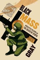 Black Mass: Apocalyptic Religion and the Death of Utopia 0141025980 Book Cover
