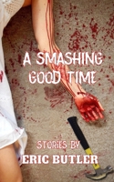 A Smashing Good Time: Stories by B0CQD11M65 Book Cover