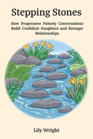 Stepping Stones: How Progressive Puberty Conversations Build Confident Daughters and Stronger Relationships 1068200502 Book Cover