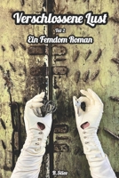 Verschlossene Lust: Teil 2. Ein Femdom Roman (German Edition) B0DVRFCWJ9 Book Cover