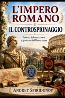 L’Impero romano e il controspionaggio: Potere, informazione e governo dell’incertezza (Italian Edition) B0HFPG33PF Book Cover