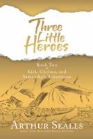 Three Little Heroes: Book Two of Kirk, Chelsea, and Samantha's Adventures 0595516653 Book Cover