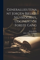 Generallieutenant Jorgen Bjelkes Selvbiografi, Udgiven For Forste Gang (Danish Edition) 1022568000 Book Cover