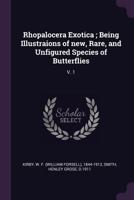 Rhopalocera Exotica ; Being Illustraions of new, Rare, and Unfigured Species of Butterflies: V. 1 1378240200 Book Cover