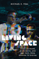 Living Space: John Coltrane, Miles Davis and Free Jazz, From Analog to Digital 0819569208 Book Cover