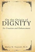 On the Origin of Dignity: Its Creation and Enhancement 1480851744 Book Cover