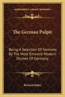 The German Pulpit: Being A Selection Of Sermons By The Most Eminent Modern Divines Of Germany 1432502107 Book Cover
