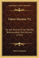 Valere Maxime V2: Ou Les Actions Et Les Paroles Remarquables Des Anciens (1713) 1166325709 Book Cover