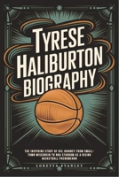 Tyrese Haliburton Biography: The Inspiring Story of His Journey from Small-Town Wisconsin to NBA Stardom as a Rising Basketball Phenomenon B0DV98V5KK Book Cover