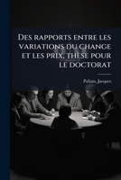 Des rapports entre les variations du change et les prix, thèse pour le doctorat 1175968579 Book Cover