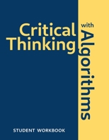 Critical Thinking With Algorithms: Student Workbook 0578726351 Book Cover