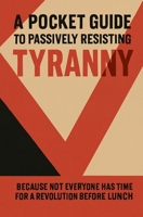 A Pocket Guide to Passively Resisting Tyranny B0FGG1QBF8 Book Cover