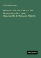 Das musikalisch-schöne und das Gesammtkunstwerk vom Standpunkte der formalen Ästhetik (German Edition) 3563136203 Book Cover