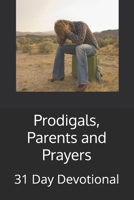 Prodigals, Parents and Prayers: 31 Day Devotional 0998341398 Book Cover