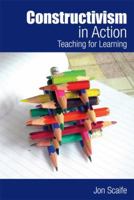 Constructivism in Action: Teaching for Learning 0415609720 Book Cover