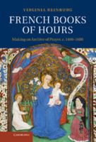 French Books of Hours: Making an Archive of Prayer, C. 1400 1600 1107007216 Book Cover