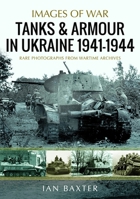 Tanks and Armour in Ukraine 1941–1944 (Images of War) 1036122557 Book Cover