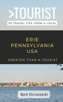 Greater Than a Tourist- Erie Pennsylvania USA: 50 Travel Tips from a Local B08TN72BV3 Book Cover