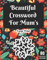 Beautiful Crossword For Mum's: Wonderful Crossword Game Book For Adults Mums And Senior Women With 80 Large Print Puzzles And Solutions B08T43T9BF Book Cover