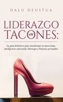 Liderazgo en Tacones: La guía definitiva para transformar tu autoestima, inteligencia emocional, liderazgo y finanzas personales B08ZD6TKCZ Book Cover