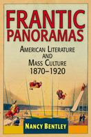 Frantic Panoramas: American Literature and Mass Culture, 1870-1920 0812241746 Book Cover