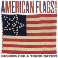 American Flags: Designs for a Young Nation 0810945061 Book Cover