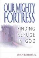 Our Mighty Fortress: Finding Refuge in God 0802411495 Book Cover