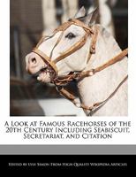 A Look at Famous Racehorses of the 20th Century Including Seabiscuit, Secretariat, and Citation 1241721262 Book Cover