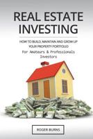 Real Estate Investing: How To Build, Maintain And Grow Up Your Property Portfolio. For Amateurs And Professional Investors 1722224568 Book Cover