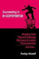 Succeeding in E-Commerce, Insider Advice and Practical Tips 1411646894 Book Cover