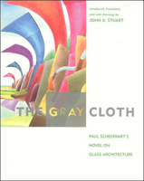 The Gray Cloth: Paul Scheerbart's Novel on Glass Architecture 0262194600 Book Cover