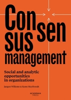 Consensusmanagement: Social and analytic opportunities in organizations (Academia Press) 9059961226 Book Cover