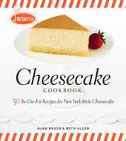 Junior's Cheesecake Cookbook: 50 To-Die-For Recipes for New York-Style Cheesecake 1561588806 Book Cover