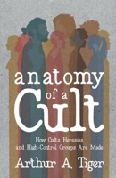 Anatomy of a Cult: How Cults, Heresies, and High-Control Groups Are Made (Christian Apologetics) 6169528273 Book Cover