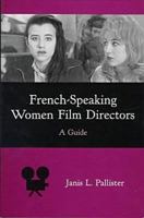 French-Speaking Women Film Directors: A Guide 1611471508 Book Cover