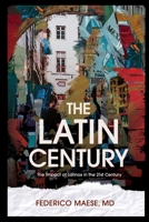 The Latin Century: The Increasing Impact of Latinos in the 21st Century B0BXN21RZG Book Cover