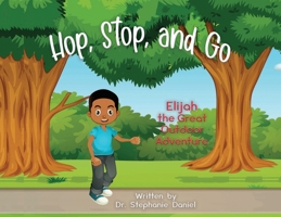 Hop, Stop, and Go: Elijah the Great Outdoor Adventure 1647044278 Book Cover