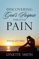 Discovering God's Purpose Through Pain: Discovering God's Purpose 1478776269 Book Cover