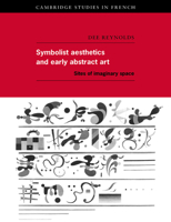 Symbolist Aesthetics and Early Abstract Art: Sites of Imaginary Space (Cambridge Studies in French) 0521619351 Book Cover