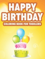 Happy Birthday Coloring Book For Toddlers: Fun-Filled Coloring And Activity Pages For Children, Awesome Birthday Designs To Color For Kids B08LG223FM Book Cover