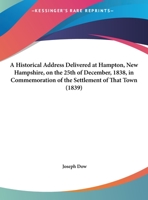 An Historical Address, Delivered at Hampton, New-Hampshire, on 25th of December, 1938, in Commemoration of the Settlement of That Town 1275850561 Book Cover