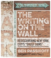 The Writing on the Wall: Rediscovering New York City's "Ghost Signs" 1510702946 Book Cover