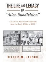 The Life and Legacy of Allen Subdivision: An African American Community from the Early 1900S to 2015 1665572418 Book Cover