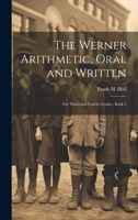 The Werner Arithmetic, Oral and Written: For Third and Fourth Grades, Book 1 102276294X Book Cover